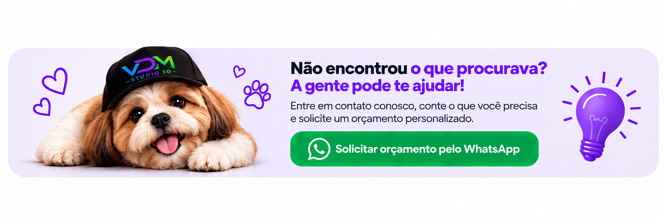 Não encontrou o que procurava? A gente pode te ajudar! Solicitar orçamento pelo WhatsApp.